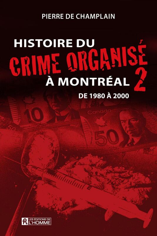 Histoire du crime organisé à Montréal - Tome 2 De 1980 à 2000