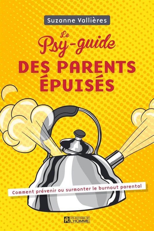 Le Psy-guide des parents épuisés Comment prévenir ou surmonter le burnout parental
