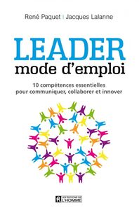Leader : mode d'emploi 10 compétences essentielles pour communiquer, stimuler, innover