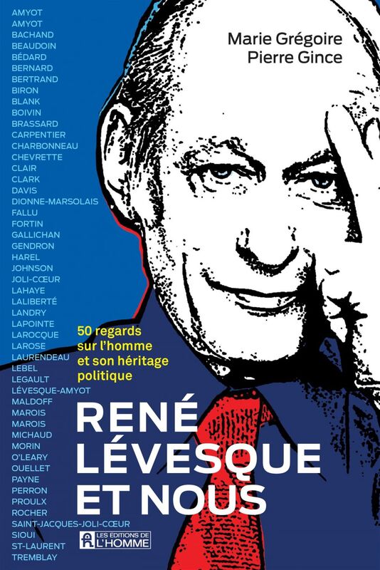 René Lévesque et nous 50 regards sur l'homme et son héritage politique