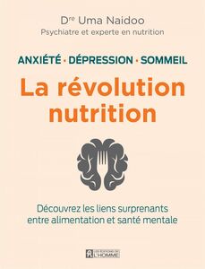 Anxiété, dépression sommeil: la révolution nutrition Découvrez les liens surprenants entre alimentation et santé mentale