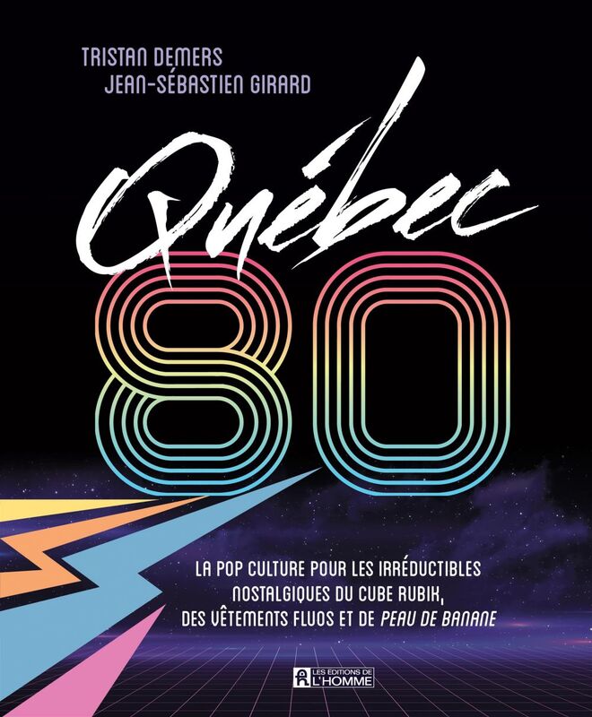 Québec 80 La pop culture pour les irréductibles nostalgiques du cube Rubik, des vêtements fluos et de Peau de banane