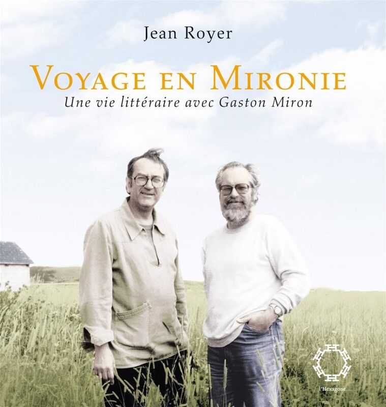 Voyage en Mironie Une vie littéraire avec Gaston Miron