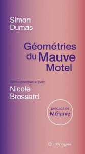 Géométries du Mauve Motel Correspondance avec Nicole Brossard, précédé de Mélanie