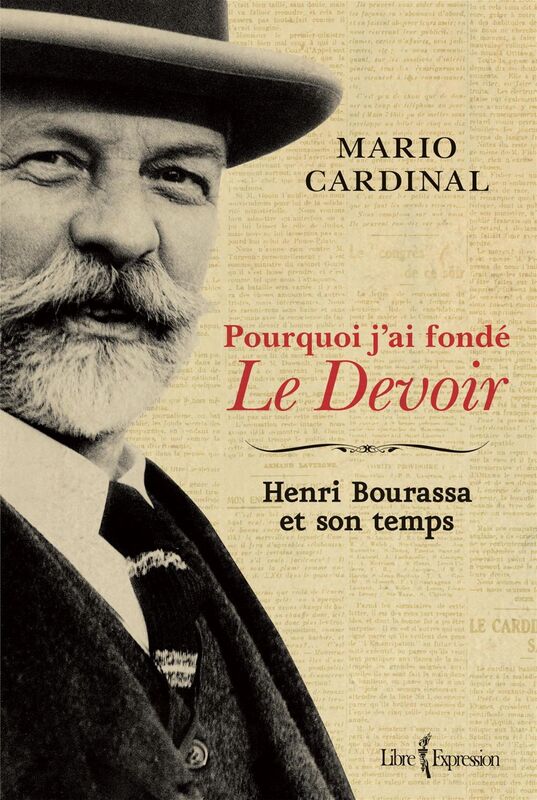 Pourquoi j'ai fondé Le Devoir Henri Bourassa et son temps