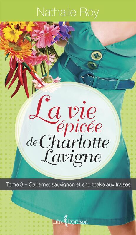 La Vie épicée de Charlotte Lavigne, tome 3 Cabernet sauvignon et shortcake aux fraises