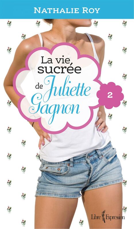 La Vie sucrée de Juliette Gagnon, tome 2 Camisole en dentelle et sauce au caramel