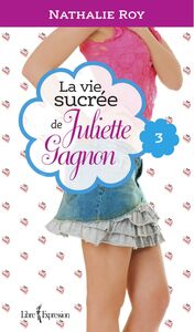 La Vie sucrée de Juliette Gagnon, tome 3 Escarpins vertigineux et café frappé à la cannelle