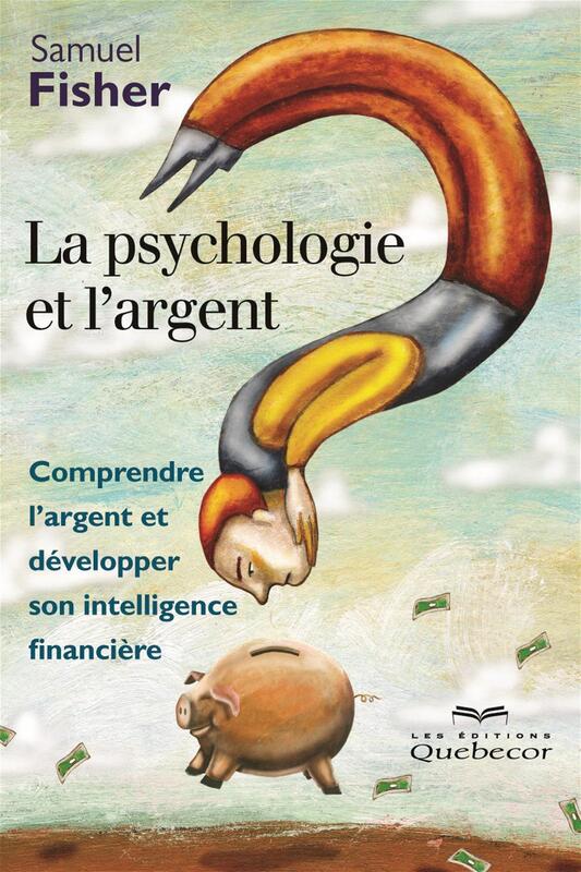 La psychologie et l'argent Comprendre l'argent et développer son intelligence financière