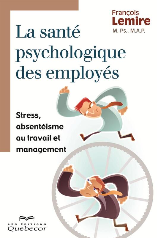 La santé psychologique des employés Stress, absentéisme au travail et management