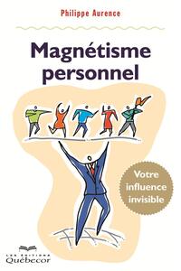 Magnétisme personnel Votre influence invisible