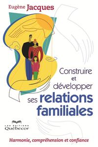 Construire et développer ses relations familiales Harmonie, compréhension et confiance
