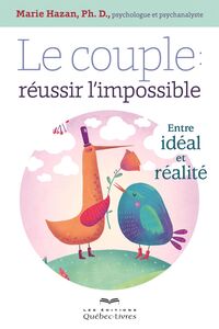Le couple: réussir l'impossible Entre idéal et réalité