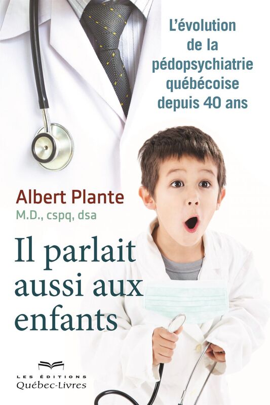 Il parlait aussi aux enfants L'évolution de la pédopsychiatrie québécoise depuis 40 ans