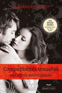 Compatibilités sexuelles par signes astrologiques Les douze signes analysés pour les deux sexes