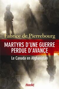 Martyrs d'une guerre perdue d'avance Le Canada en Afghanistan