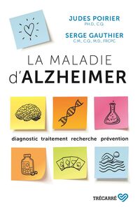 La Maladie d'Alzheimer Diagnostic, traitement, recherche, prévention