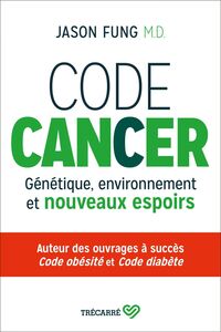 Code cancer Génétique, environnement et nouveaux espoirs