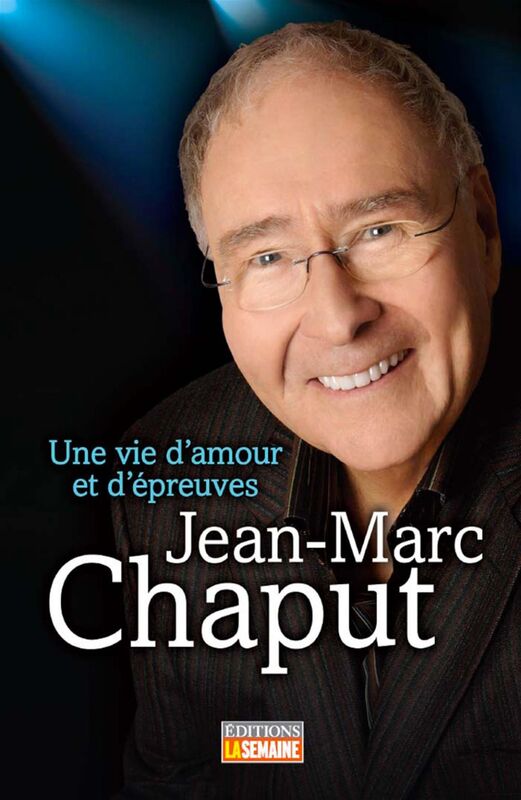Jean-Marc Chaput Une vie d'amour et d'épreuves