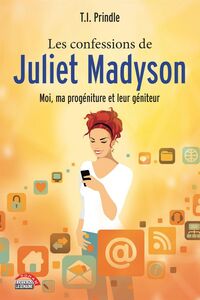 Les confessions de Juliet Madyson Moi, ma progéniture et leur géniteur