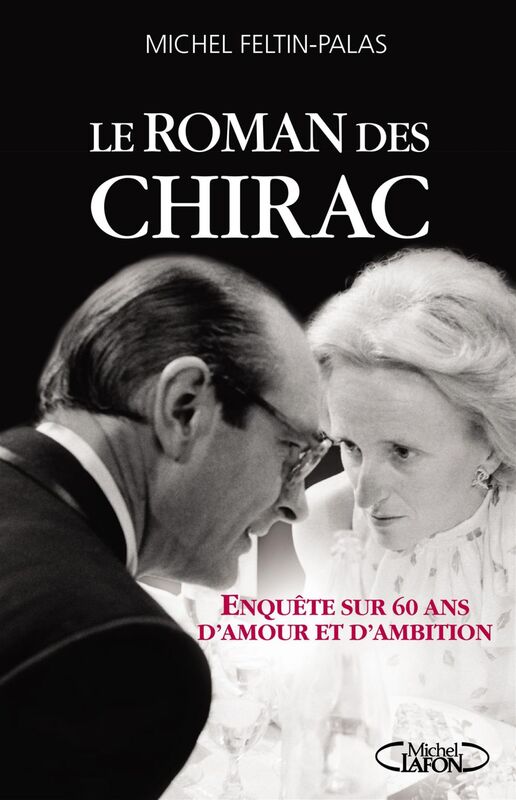Le Roman des Chirac Enquête sur 60 ans d'amour et d'ambition