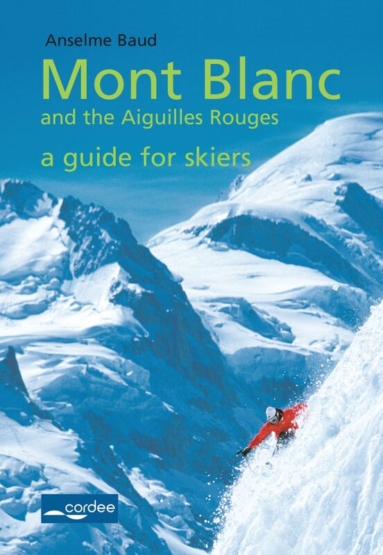 Mont Blanc and the Aiguilles Rouges - a Guide for Skiers: Complete Guide Travel Guide