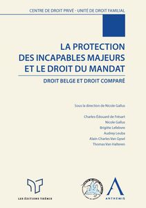 La protection des incapables majeurs et le droit du mandat Droit belge et droit comparé
