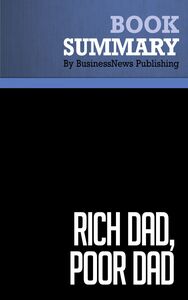 Summary: Rich dad, poor dad - Robert Kiyosaki and Sharon Lechter What the Rich Teach Their Kids About Money -- That the Poor and Middle Class Do Not!