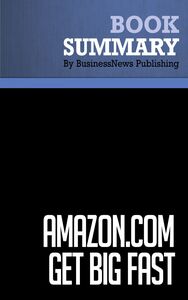Summary: Amazon.com. Get Big Fast - Robert Spector Inside the Revolutionary Business Model That Changed the World