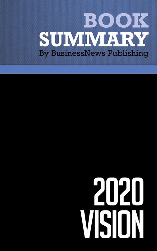 Summary: 2020 Vision - Stan Davis and Bill Davidson Transform your business today to succeed in tomorrow’s economy