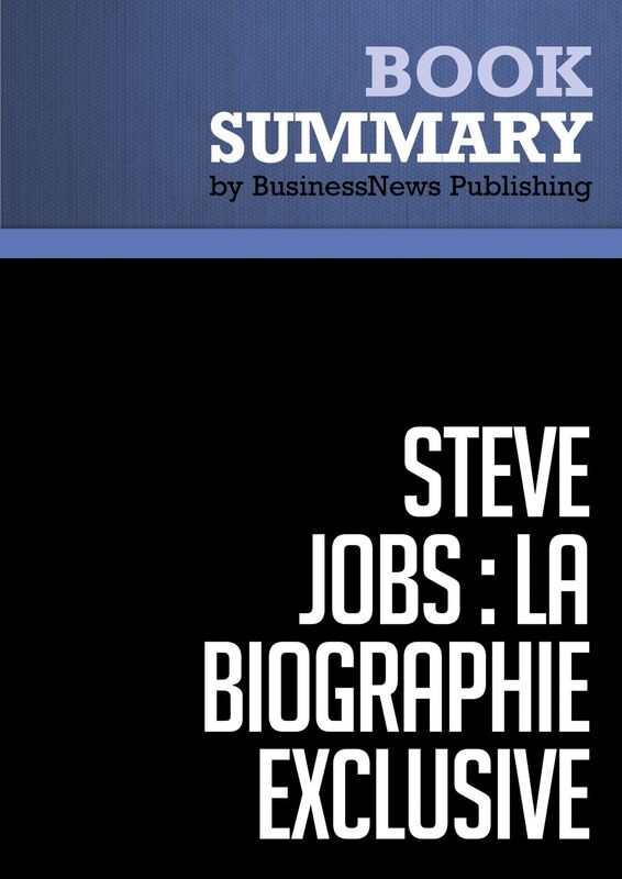 Résumé: Steve Jobs: La Biographie exclusive - Walter Isaacson Biographie exclusive