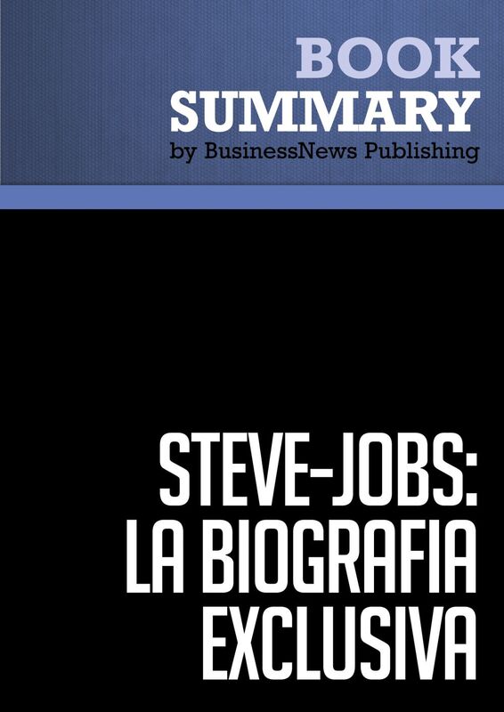 Resumen: Steve Jobs: La Biografía exclusiva - Walter Isaacson La Biografía exclusiva / La Biografia (Debate)