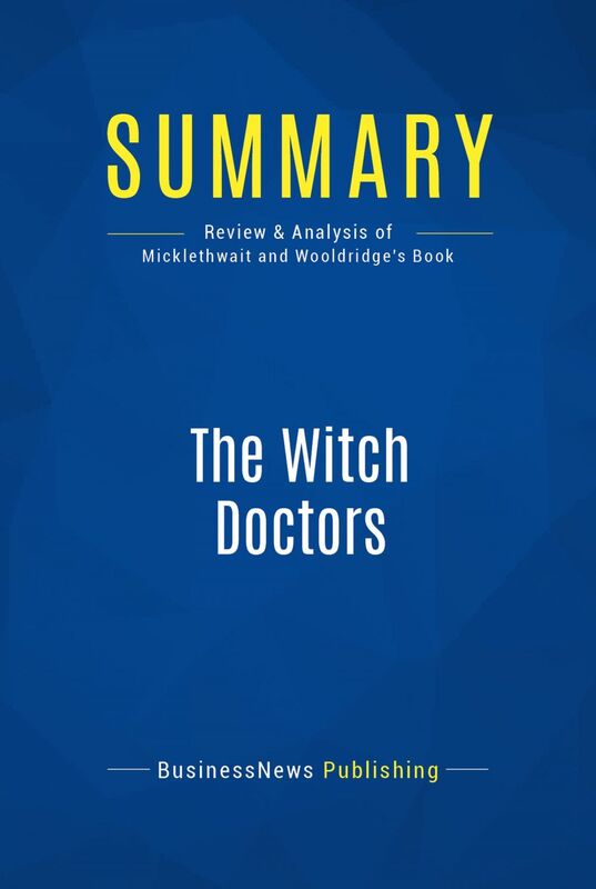 Summary: The Witch Doctors Review and Analysis of Micklethwait and Wooldridge's Book