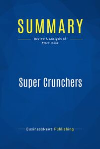 Summary: Super Crunchers Review and Analysis of Ayres' Book