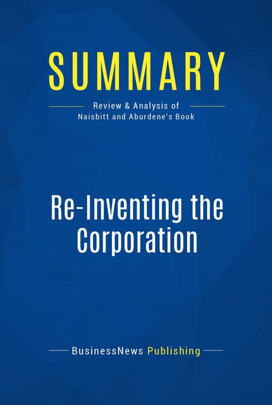 Summary: Re-Inventing the Corporation Review and Analysis of Naisbitt and Aburdene's Book