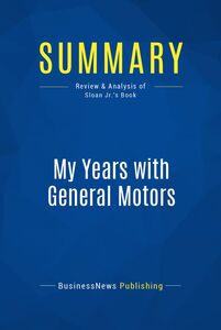 Summary: My Years with General Motors Review and Analysis of Sloan Jr.'s Book