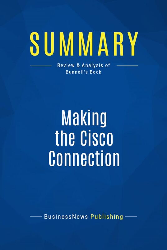 Summary: Making the Cisco Connection Review and Analysis of Bunnell's Book