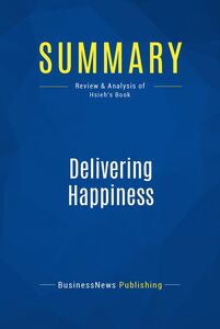 Summary: Delivering Happiness Review and Analysis of Hsieh's Book