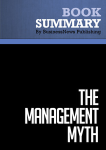 Summary : The Management Myth - Matthew Stewart Why the Experts Keep Getting It Wrong
