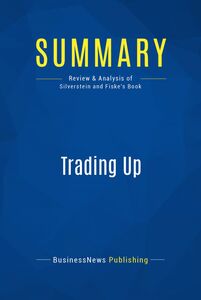Summary: Trading Up Review and Analysis of Silverstein and Fiske's Book