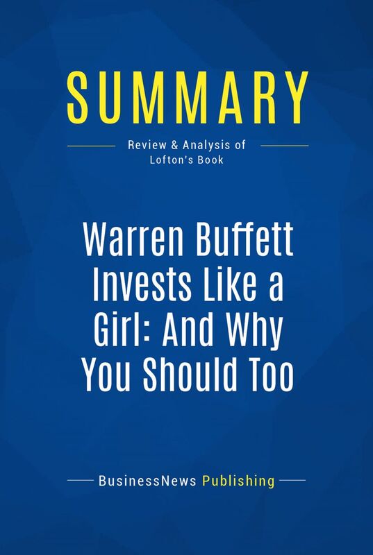 Summary: Warren Buffett Invests Like a Girl: And Why You Should Too Review and Analysis of Lofton's Book