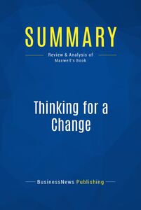 Summary: Thinking for a Change Review and Analysis of Maxwell's Book