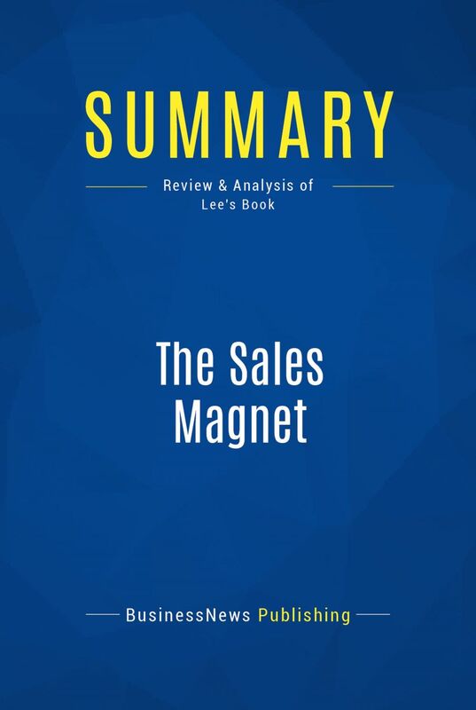 Summary: The Sales Magnet Review and Analysis of Lee's Book