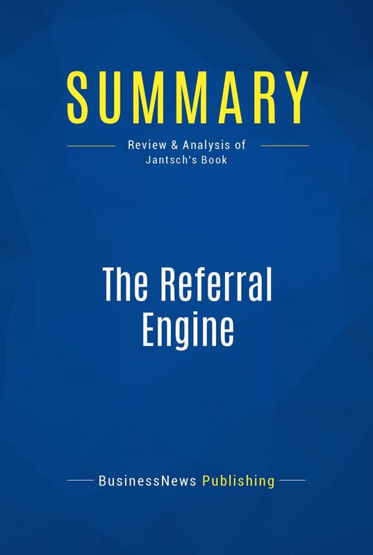 Summary: The Referral Engine Review and Analysis of Jantsch's Book