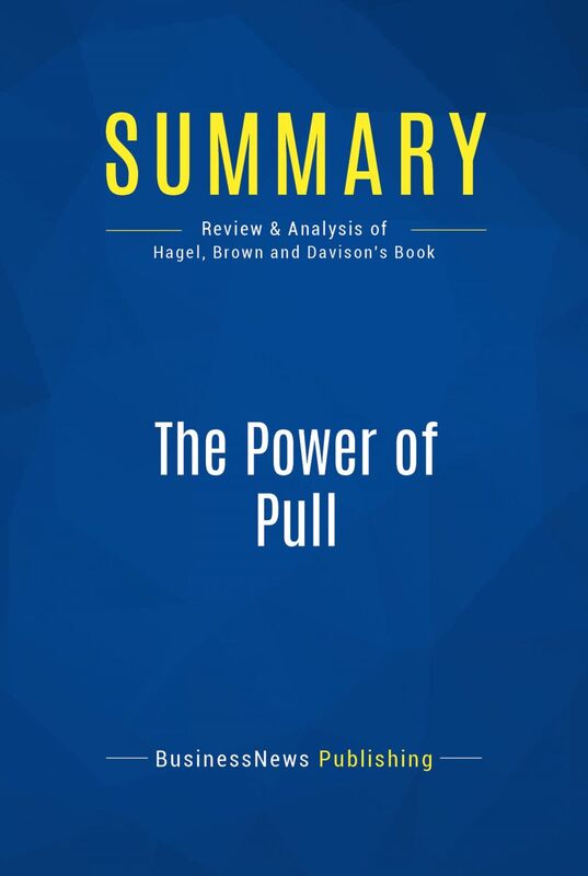 Summary: The Power of Pull Review and Analysis of Hagel, Brown and Davison's Book