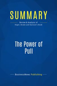 Summary: The Power of Pull Review and Analysis of Hagel, Brown and Davison's Book