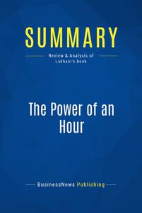 Summary: The Power of an Hour Review and Analysis of Lakhani's Book