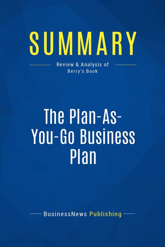 Summary: The Plan-As-You-Go Business Plan Review and Analysis of Berry's Book