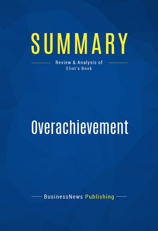 Summary: Overachievement Review and Analysis of Eliot's Book