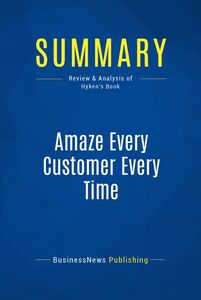 Summary: Amaze Every Customer Every Time Review and Analysis of Hyken's Book